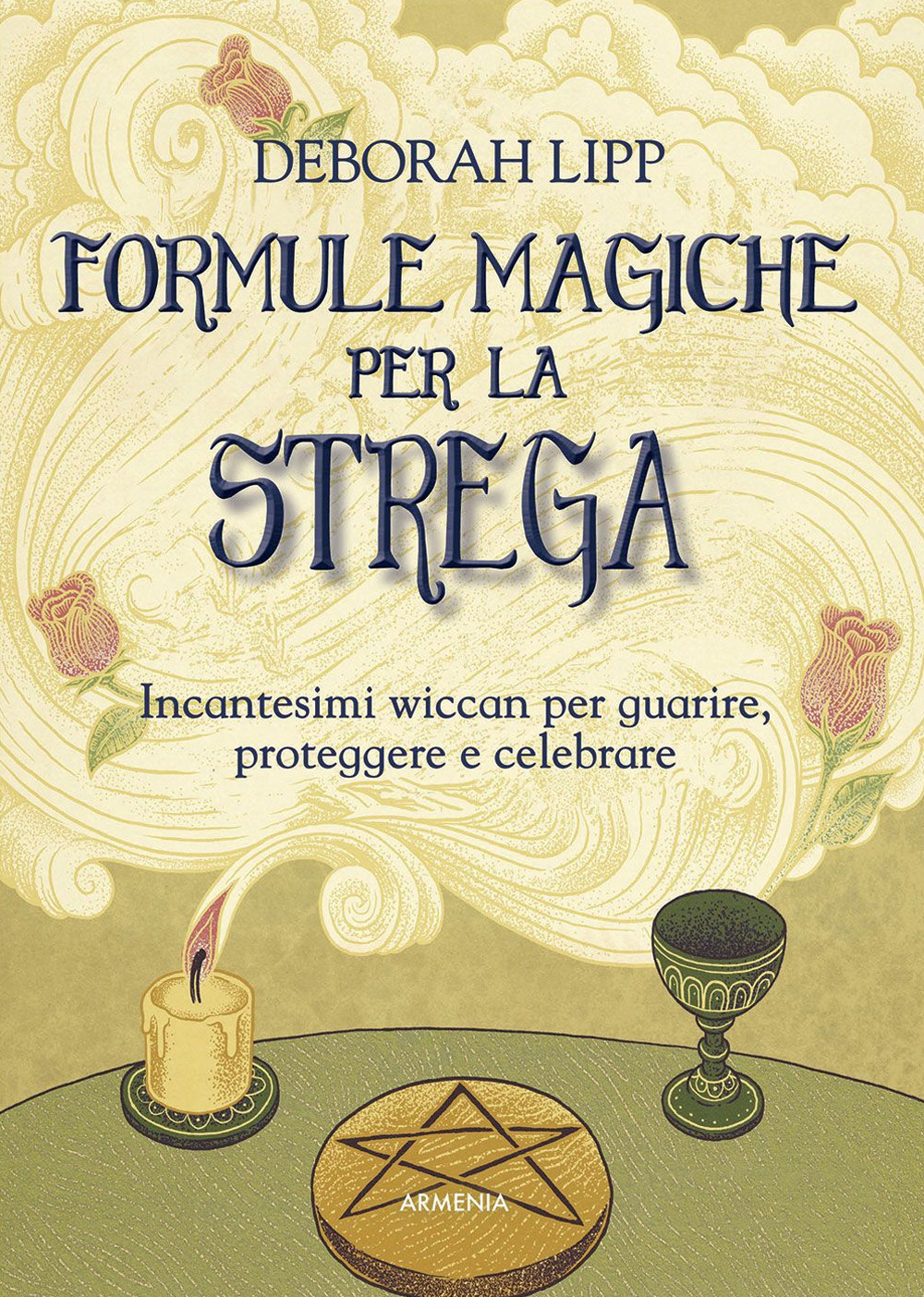 Formule magiche per la strega. Incantesimi wiccan per guarire, proteggere e celebrare