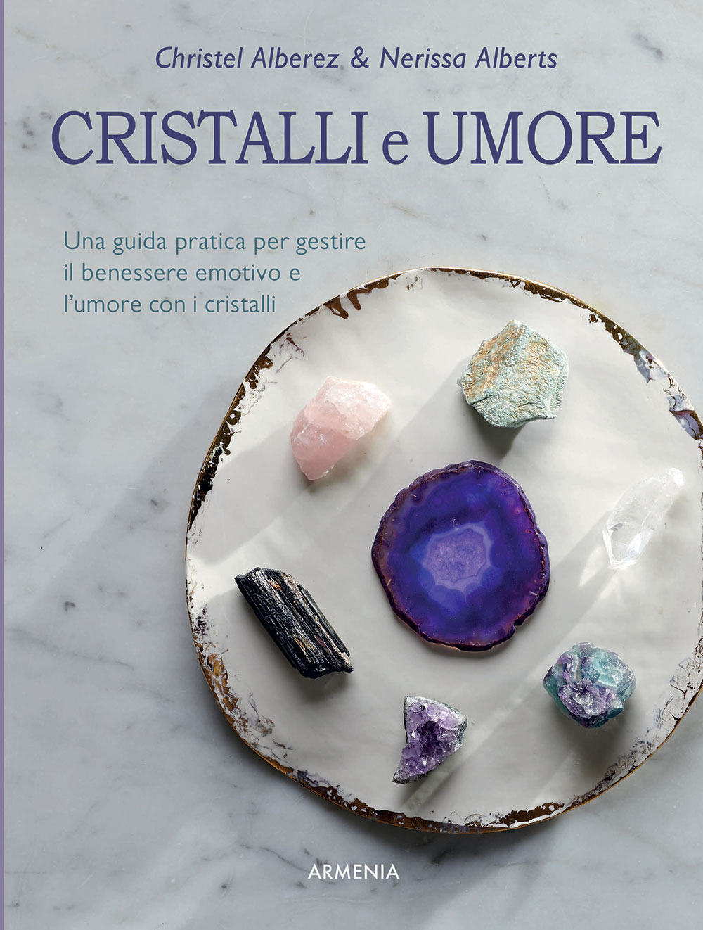 Cristalli e umore. Una guida pratica per gestire il benessere emotivo e l'umore con i cristalli