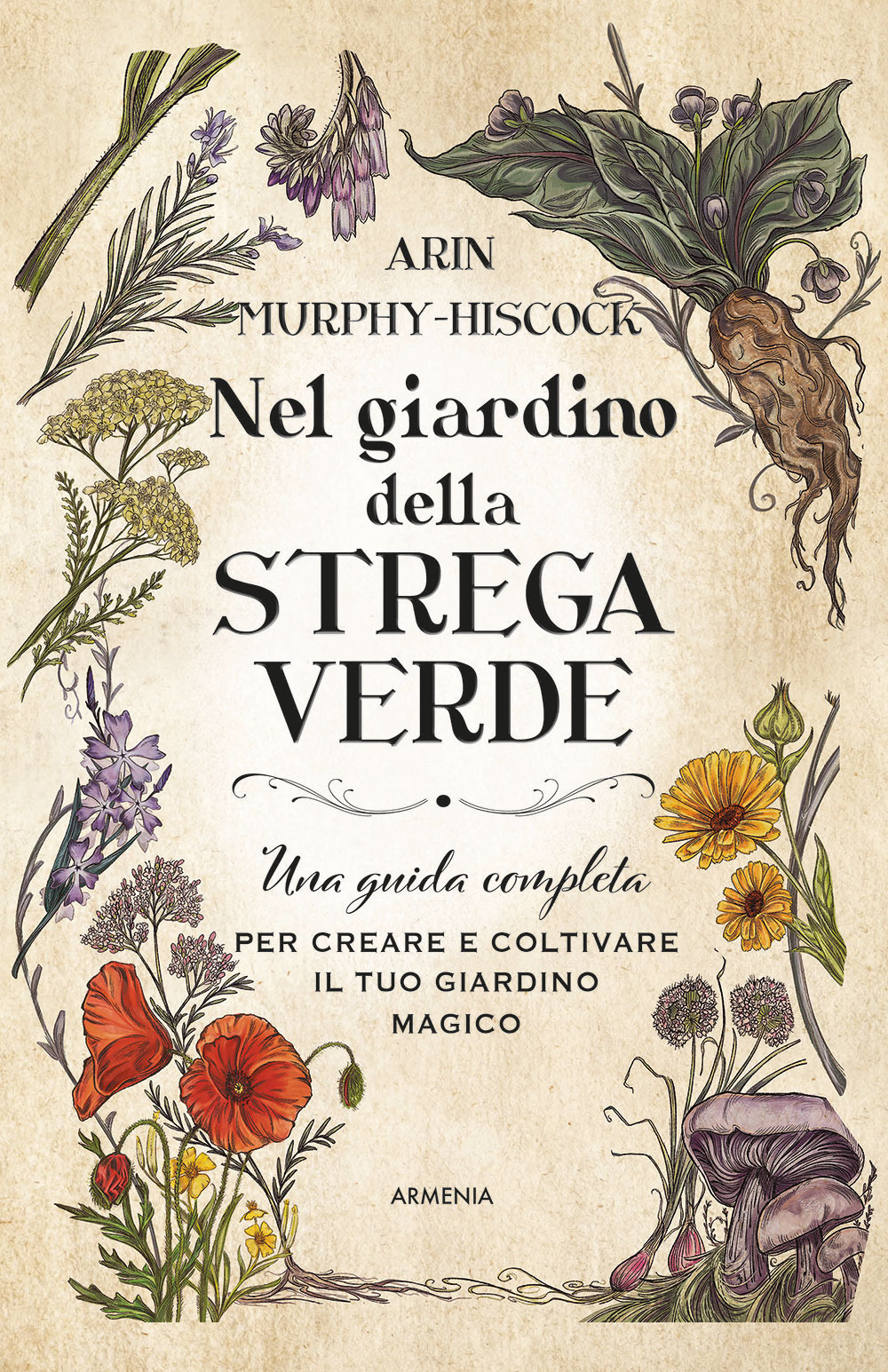 Nel giardino della strega verde. Una guida completa per creare e coltivare il tuo giardino magico