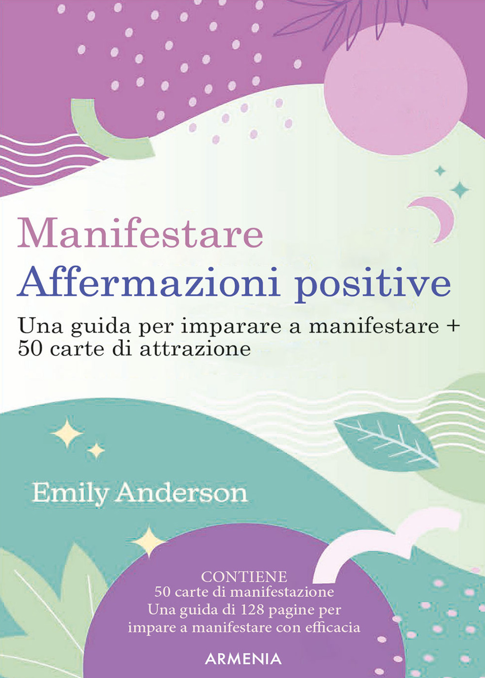 Manifestare affermazioni positive. Una guida per imparare a manifestare. Con 50 Carte