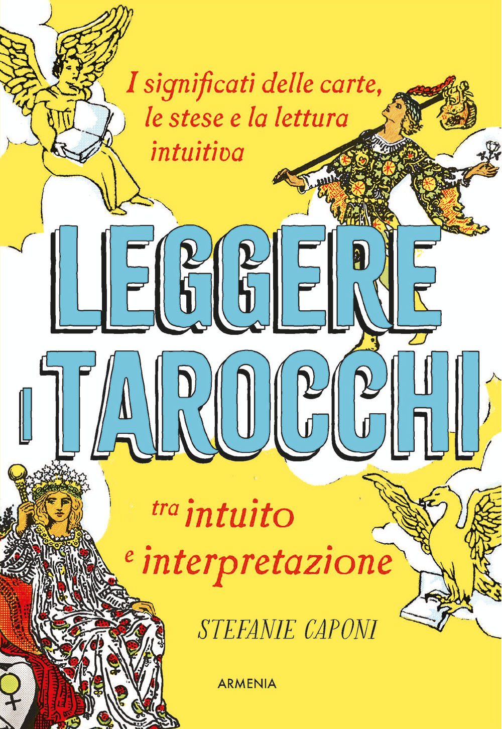 Leggere i tarocchi tra intuito e interpretazione. I significati delle carte, le stese e la lettura intuitiva