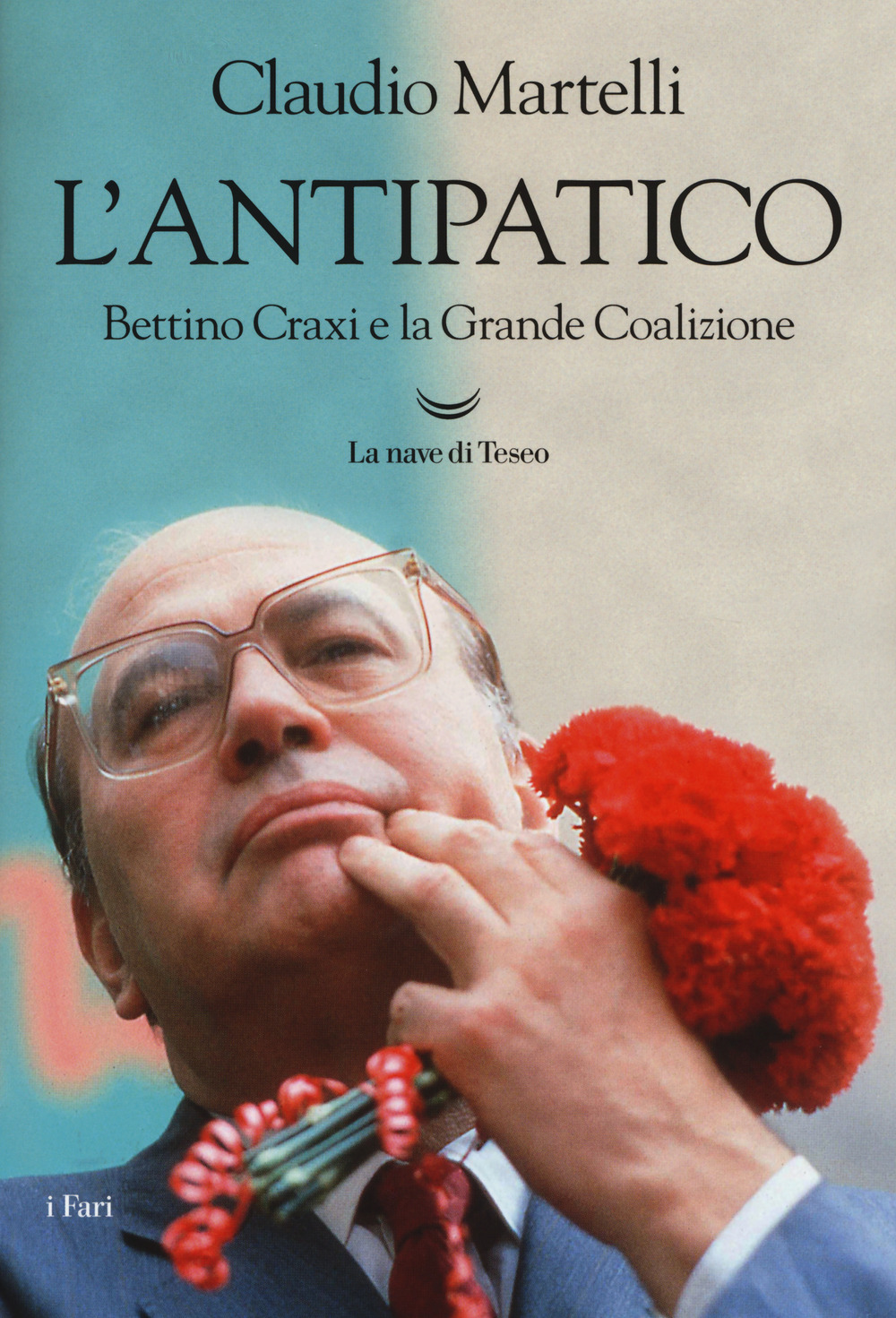 L'antipatico. Bettino Craxi e la grande coalizione