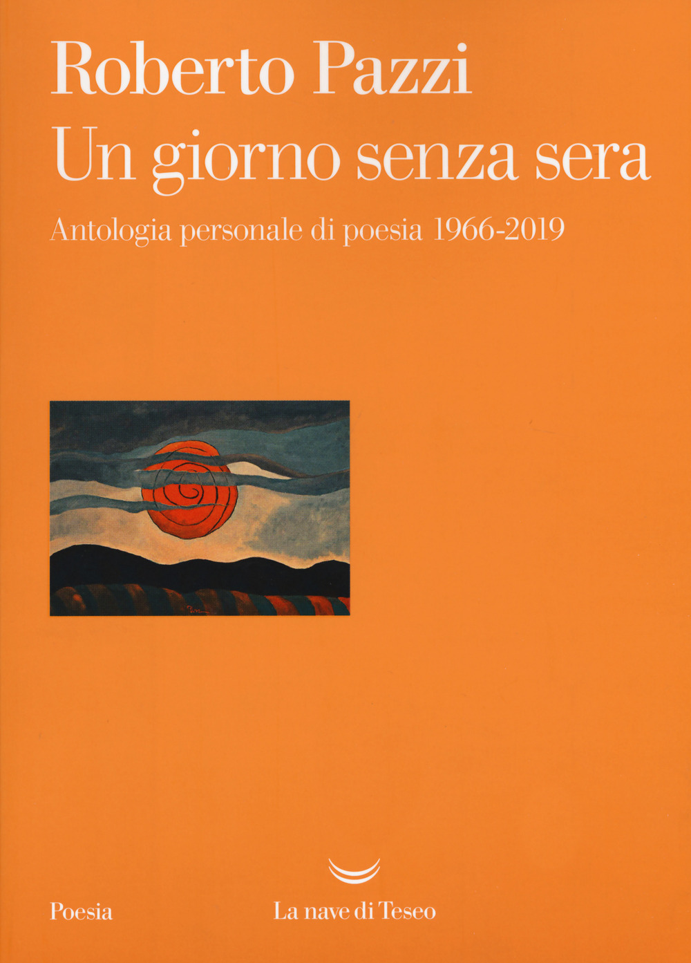 Un giorno senza sera. Antologia personale di poesia 1966-2019