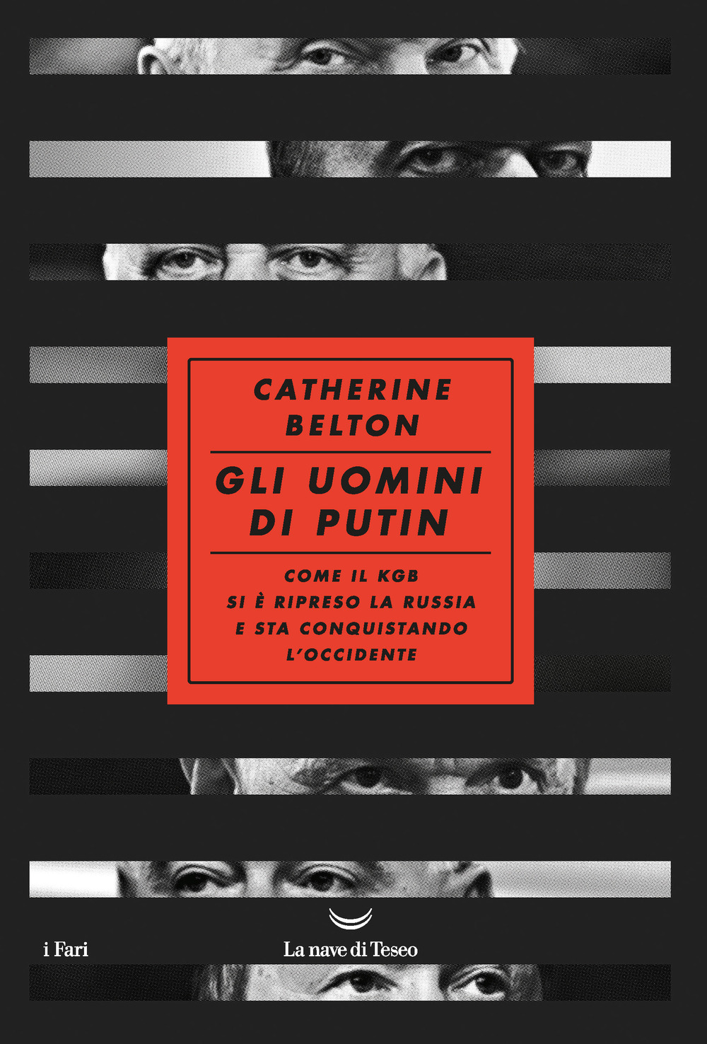 Gli uomini di Putin. Come il KGB si è ripreso la Russia e sta conquistando l'Occidente