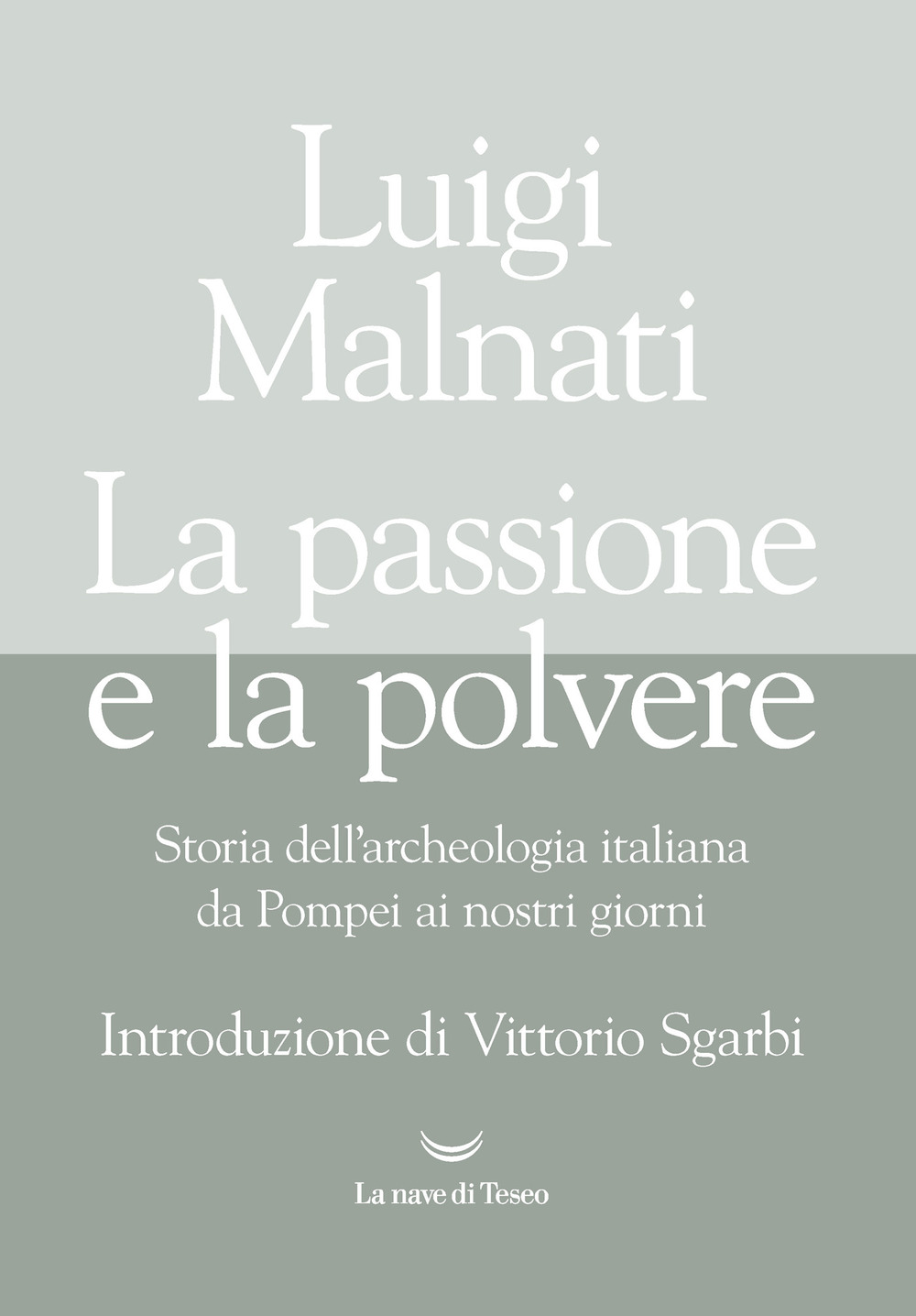 La passione e la polvere. Storia dell'archeologia italiana da Pompei ai giorni nostri