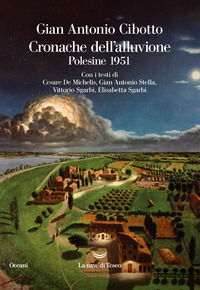 CRONACHE DELL\'ALLUVIONE - POLESINE 1951 di CIBOTTO GIAN ANTONIO