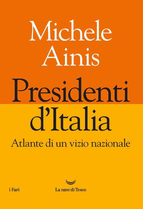 PRESIDENTI D\'ITALIA ATLANTE DI UN VIZIO NAZIONALE di AINIS MICHELE