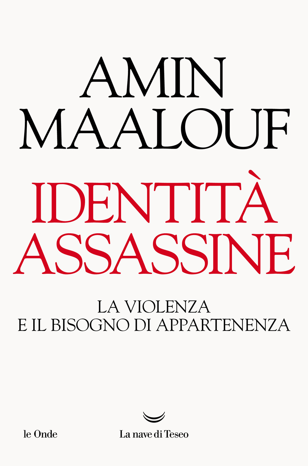 Identità assassine. La violenza e il bisogno di appartenenza