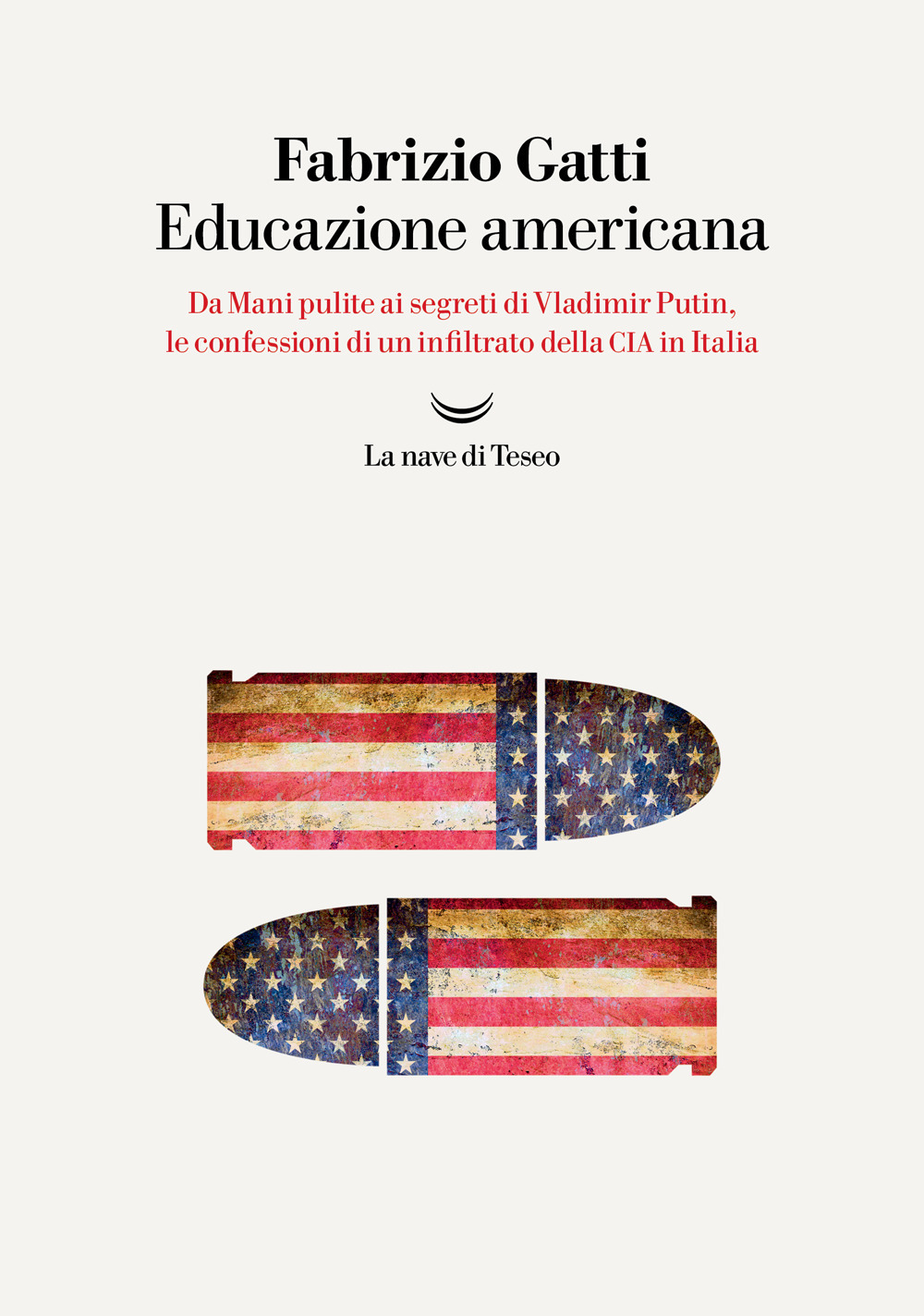 Educazione americana. Da Mani pulite ai segreti di Vladimir Putin, le confessioni di un infiltrato della CIA in Italia