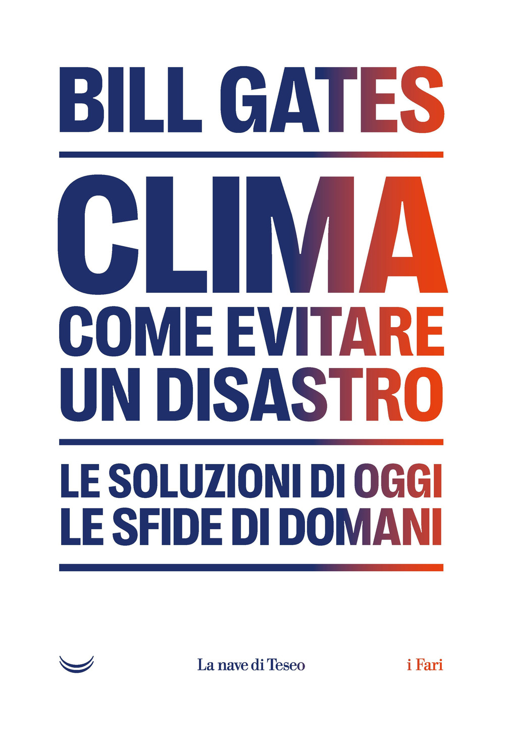 Clima. Come evitare un disastro. Le soluzioni di oggi. Le sfide di domani