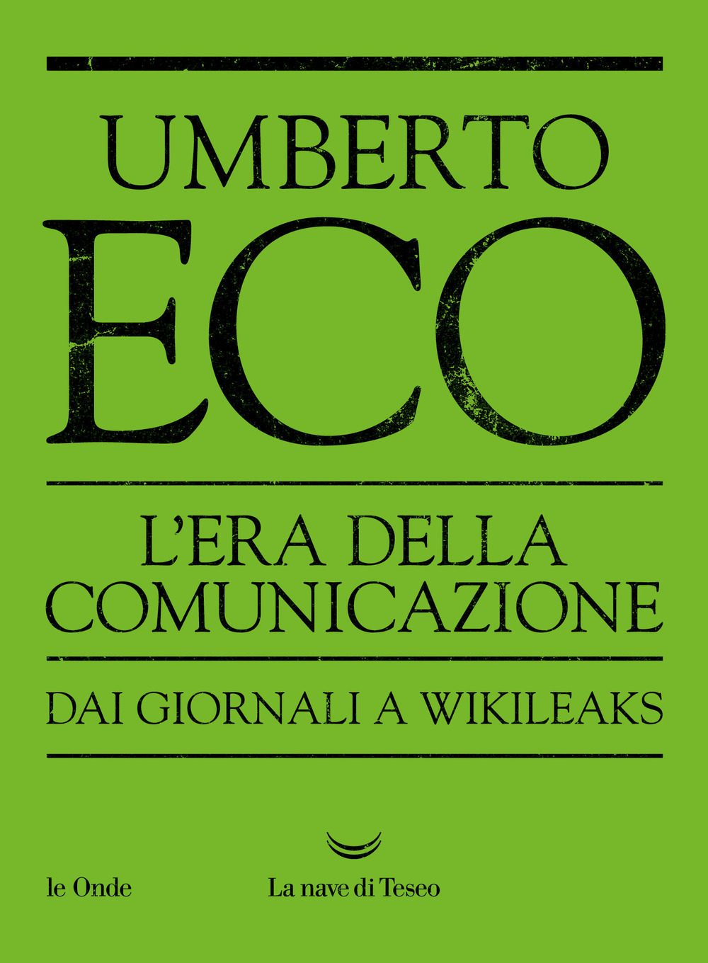 L'era della comunicazione. Dai giornali a Wikileaks