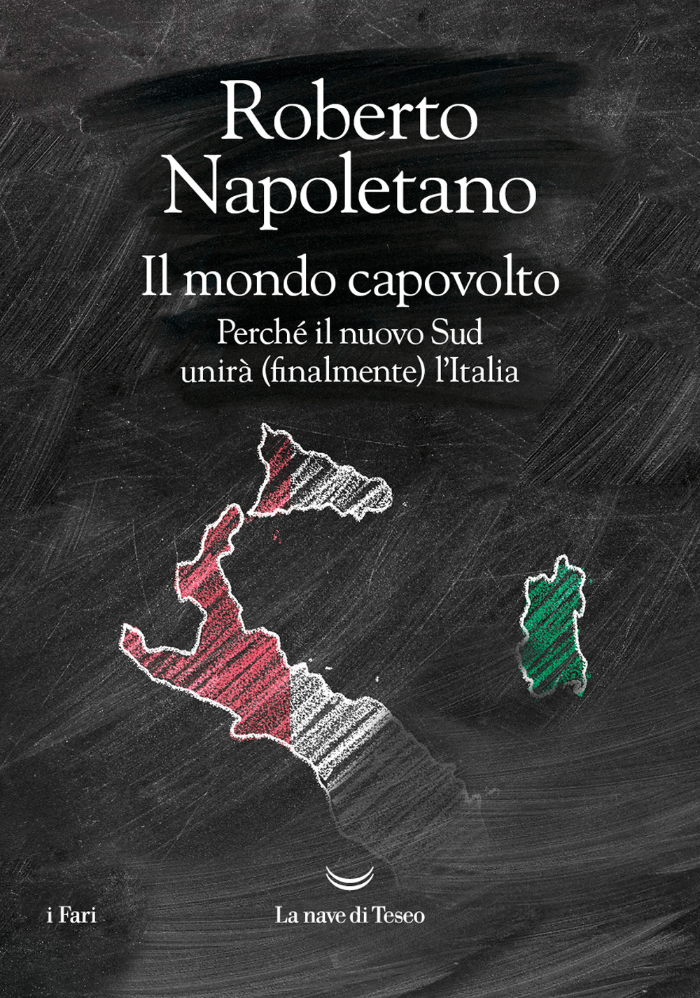 Il mondo capovolto. Perché il nuovo Sud unirà (finalmente) l'Italia