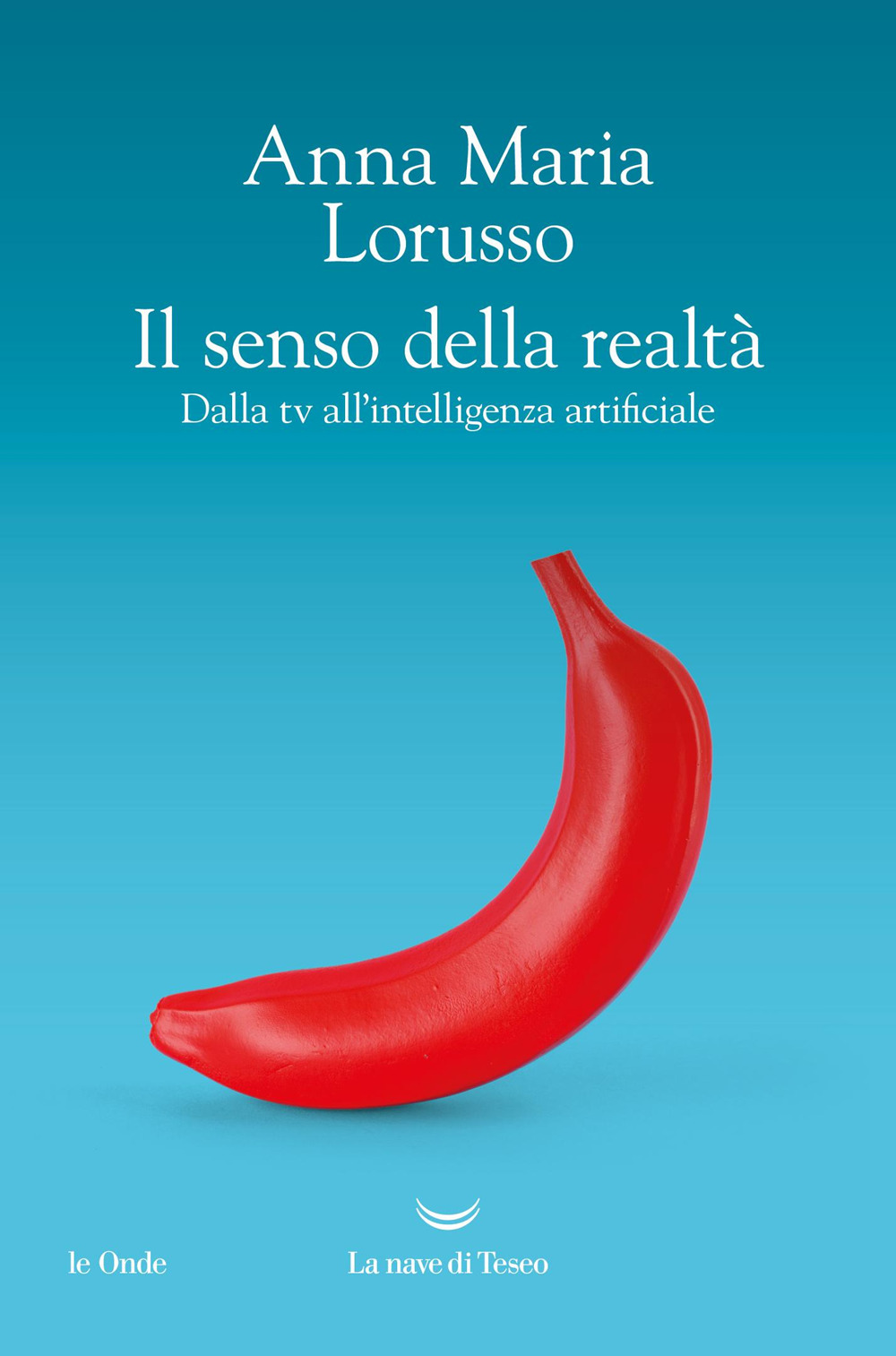 Il senso della realtà. Dalla tv all'intelligenza artificiale