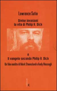 Divine invasioni. La vita di Philip K. Dick. Con videocassetta
