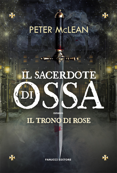 SACERDOTE DI OSSA - IL TRONO DI ROSE 1 di MCLEAN PETER