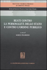 Trattato teorico-pratico di diritto penale. Vol. 4: Reati contro la personalità dello Stato e contro l'ordine pubblico