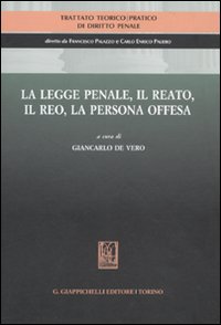 Trattato teorico-pratico di diritto penale. Vol. 1: La legge penale, il reato, il reo, la persona offesa