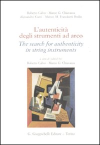 L'autenticità degli strumenti ad arco-The search for authenticity in string instruments. Ediz. bilingue