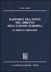 Rapporti tra fonti nel diritto dell'Unione Europea. Il diritto primario