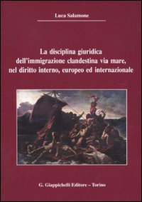 La disciplina giuridica dell'immigrazione clandestina via mare, nel diritto interno, europeo ed internazionale