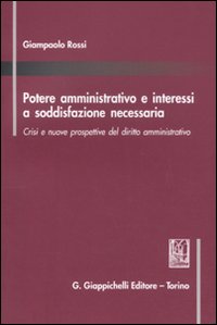 Potere amministrativo e interessi a soddisfazione necessaria. Crisi e nuove prospettive del diritto amministrativo