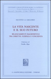 La vita nascente e il suo futuro. Bilanciamenti ragionevoli tra diritto, scienza e coscienza