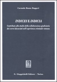 Indices e indicia. Contributo alla studio della collaborazione giudiziaria dei correi dissociati nell'esperienza criminale romana