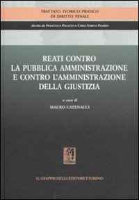 Trattato teorico-pratico di diritto penale. Vol. 5: Reati contro la pubblica amministrazione e contro l'amministrazione della giustizia