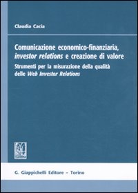 Comunicazione economico-finanziaria, investor relations e creazione di valore. Strumenti per la misurazione della qualità delle Web Investor Relations