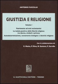 Giustizia e religione. Vol. 1: Patrimonio ed enti ecclesiastici. La tutela positiva della libertà religiosa tra danno, simboli e privacy