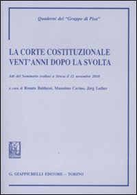 La Corte costituzionale vent'anni dopo la svolta. Atti del Seminario (Stresa, 12 novembre 2010)