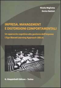 Impresa, management e distorsioni comportamentali. Un approccio cognitivo alla gestione dell'impresa. L'ego Biased Learning Approach (EBLA)