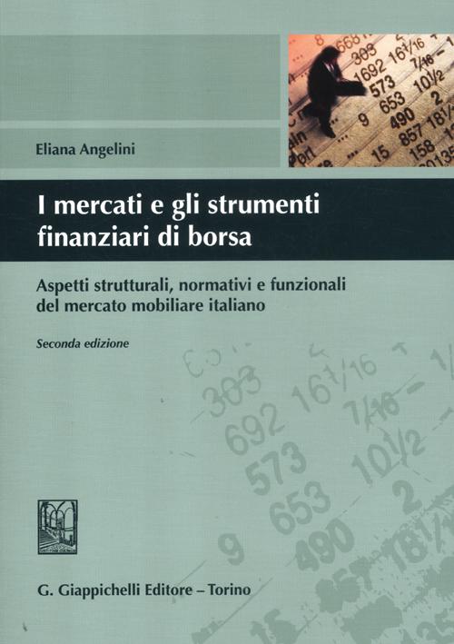 I mercati e gli strumenti finanziari di borsa. Aspetti strutturali, normativi e funzionali del mercato mobiliare italiano