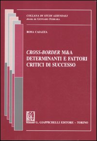 Cross-Border M&A. Determinanti e fattori critici di successo