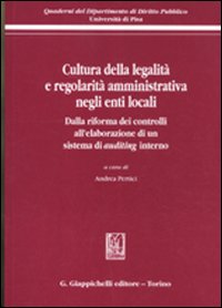 Cultura della legalità e regolarità amministrativa negli enti locali. Dalla riforma dei controlli all'elaborazione di un sistema di auditing interno