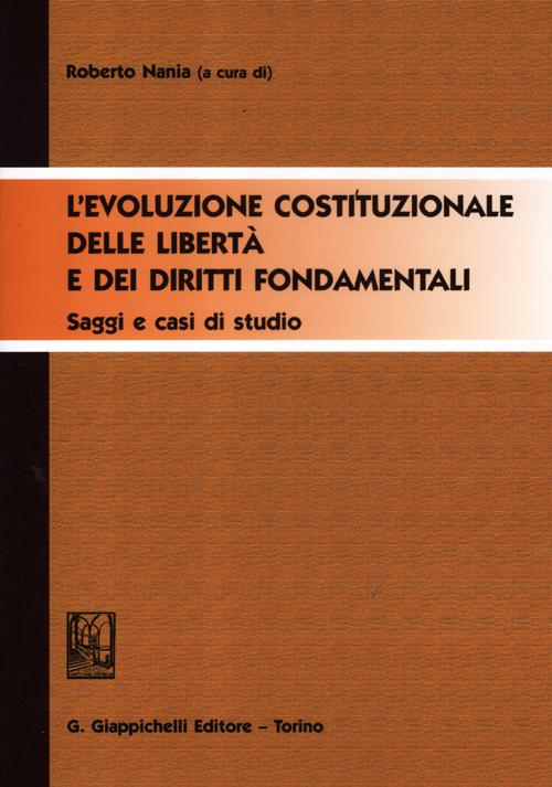 L'evoluzione costituzionale delle libertà e dei diritti fondamentali. Saggi e casi di studio