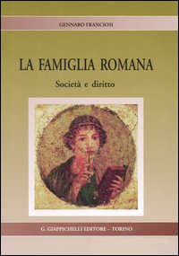 La famiglia romana. Società e diritto