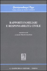 Rapporti familiari e responsabilità civile. Atti del Convegno (Genova, 4-5 aprile 2003)