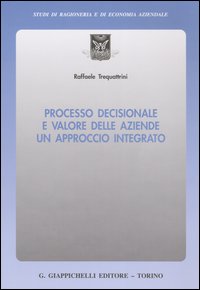 Processo decisionale e valore delle aziende. Un approccio integrato