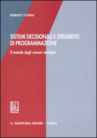 Sistemi decisionali e strumenti di programmazione. Il metodo degli scenari strategici