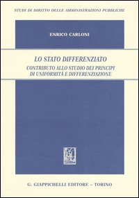 Lo Stato differenziato. Contributo allo studio dei principi di uniformità e differenziazione