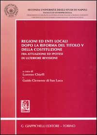 Regioni ed enti locali dopo la riforma del Titolo V della Costituzione. Fra attuazione ed ipotesi di ulteriore revisione
