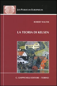 La teoria di Kelsen. Contributi alla dottrina pura del diritto