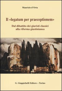 Il «legatum per praeceptionem». Dal dibattito dei giuristi classici alla riforma giustinianea