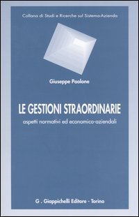 Le gestioni straordinarie. Aspetti normativi ed economico-aziendali