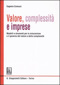 Valore, complessità e imprese. Modelli e strumenti per la misurazione e il governo del valore e della complessità