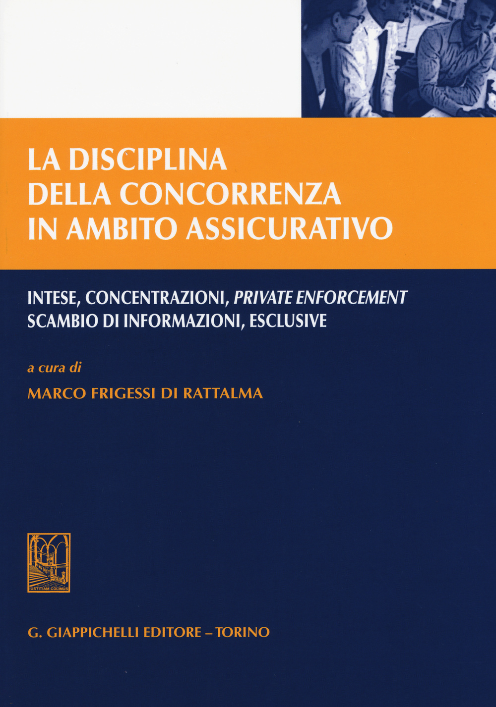 La disciplina della concorrenza in ambito assicurativo. Intese, concentrazioni, private enforcement, scambio di informazioni, esclusive