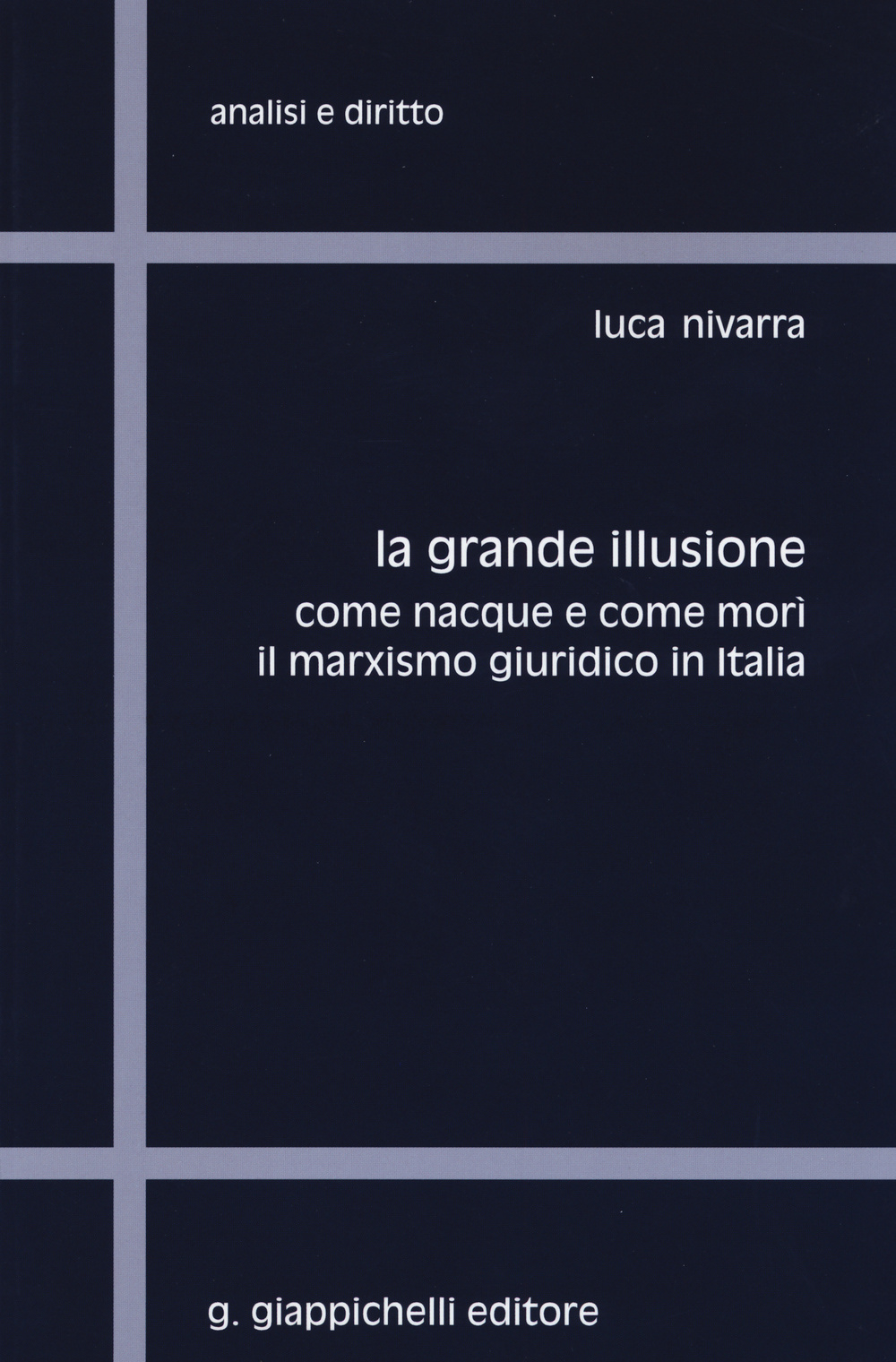 La grande illusione. Come nacque e come morì il marxismo giuridico in Italia