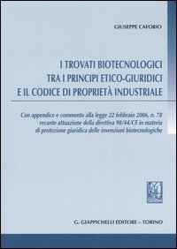 I trovati biotecnologici tra i principi etico-giuridici e il codice di proprietà industriale