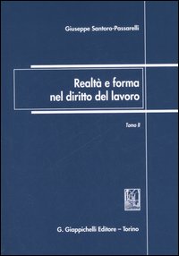 Realtà e forma nel diritto del lavoro. Vol. 1-2: Scritti giuridici 1972-2006